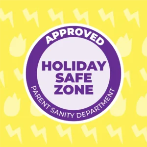 Approved Holiday Safe Zone by the Parent Sanity Department