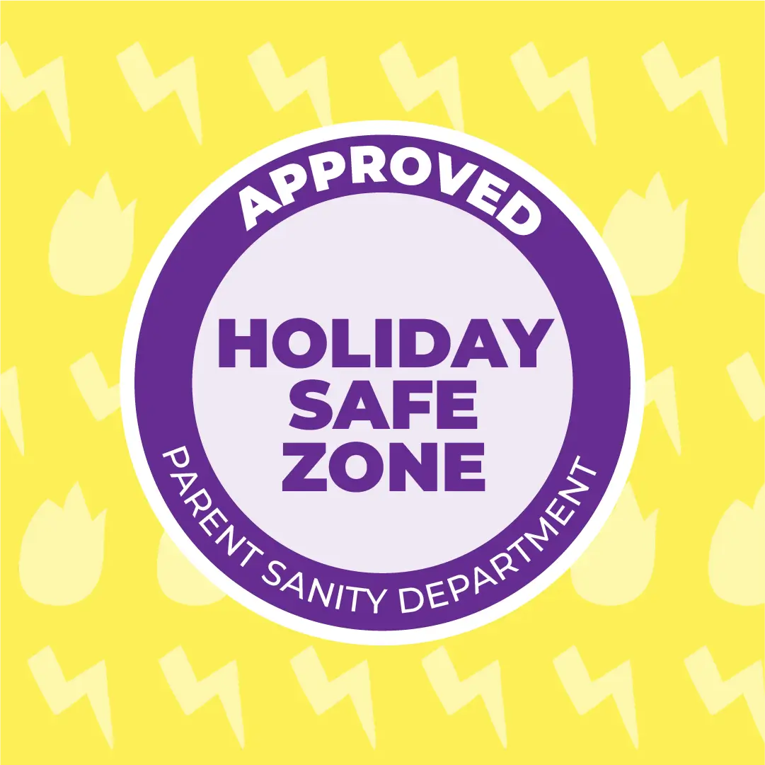 Approved Holiday Safe Zone by the Parent Sanity Department
